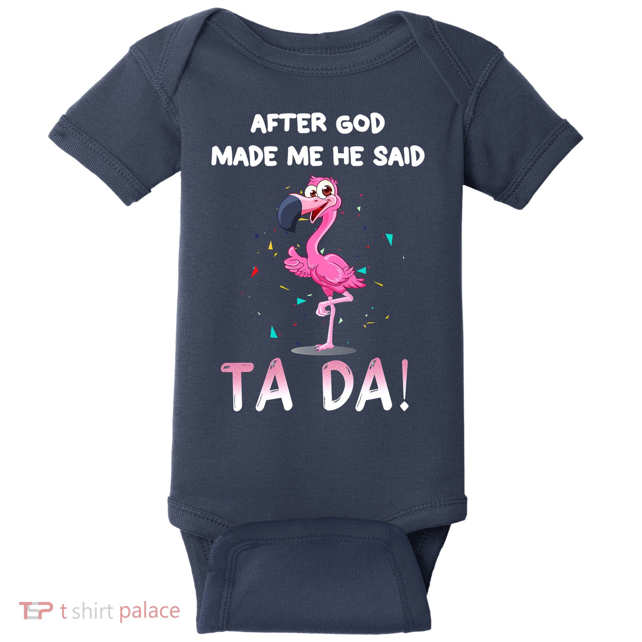 After God Made Me He Said Ta Da Funny Flamingo Quote Idea Baby Bodysuit