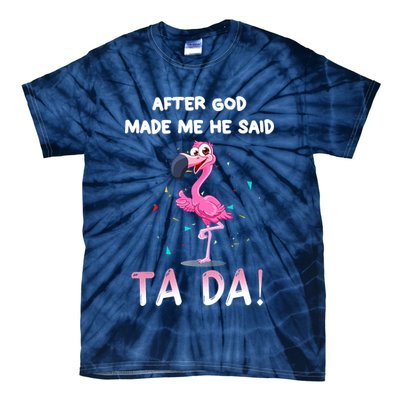 After God Made Me He Said Ta Da Funny Flamingo Quote Idea Tie-Dye T-Shirt