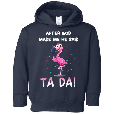 After God Made Me He Said Ta Da Funny Flamingo Quote Idea Toddler Hoodie
