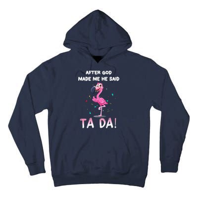 After God Made Me He Said Ta Da Funny Flamingo Quote Idea Tall Hoodie