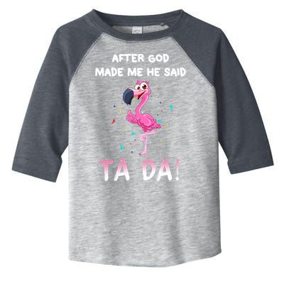 After God Made Me He Said Ta Da Funny Flamingo Quote Idea Toddler Fine Jersey T-Shirt