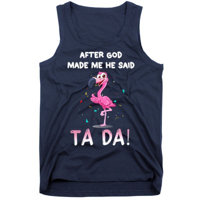 After God Made Me He Said Ta Da Funny Flamingo Quote Idea Tank Top