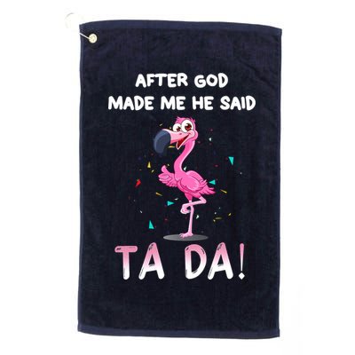After God Made Me He Said Ta Da Funny Flamingo Quote Idea Golf Towel