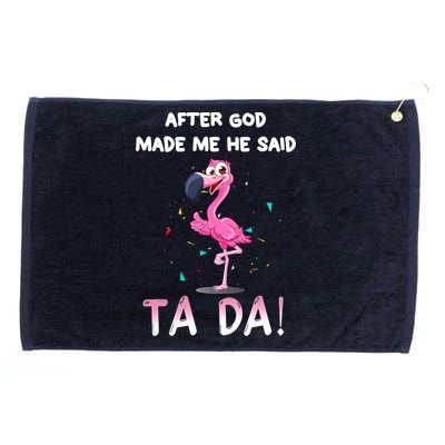After God Made Me He Said Ta Da Funny Flamingo Quote Idea Grommeted Golf Towel