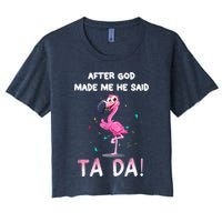 After God Made Me He Said Ta Da Funny Flamingo Quote Idea Women's Crop Top Tee