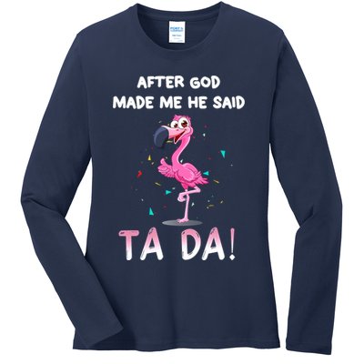 After God Made Me He Said Ta Da Funny Flamingo Quote Idea Ladies Long Sleeve Shirt