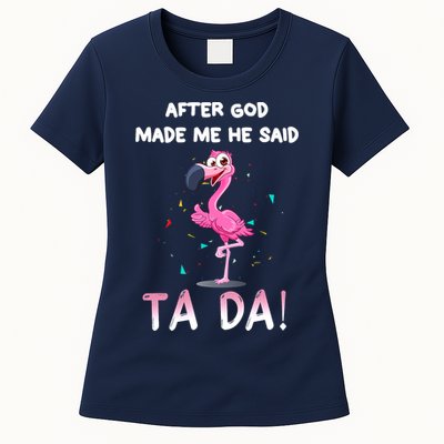 After God Made Me He Said Ta Da Funny Flamingo Quote Idea Womens T-Shirt