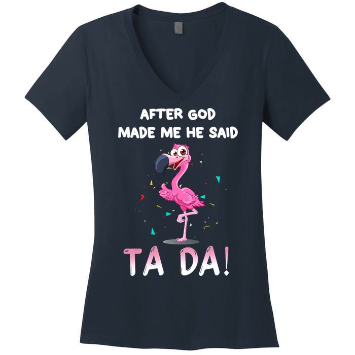 After God Made Me He Said Ta Da Funny Flamingo Quote Idea Women's V-Neck T-Shirt