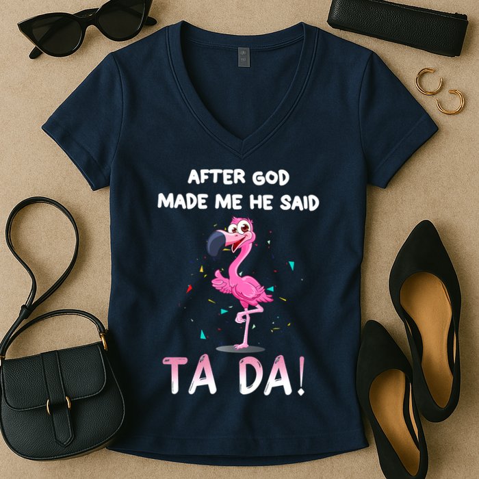 After God Made Me He Said Ta Da Funny Flamingo Quote Idea Women's V-Neck T-Shirt