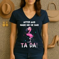 After God Made Me He Said Ta Da Funny Flamingo Quote Idea Women's V-Neck T-Shirt