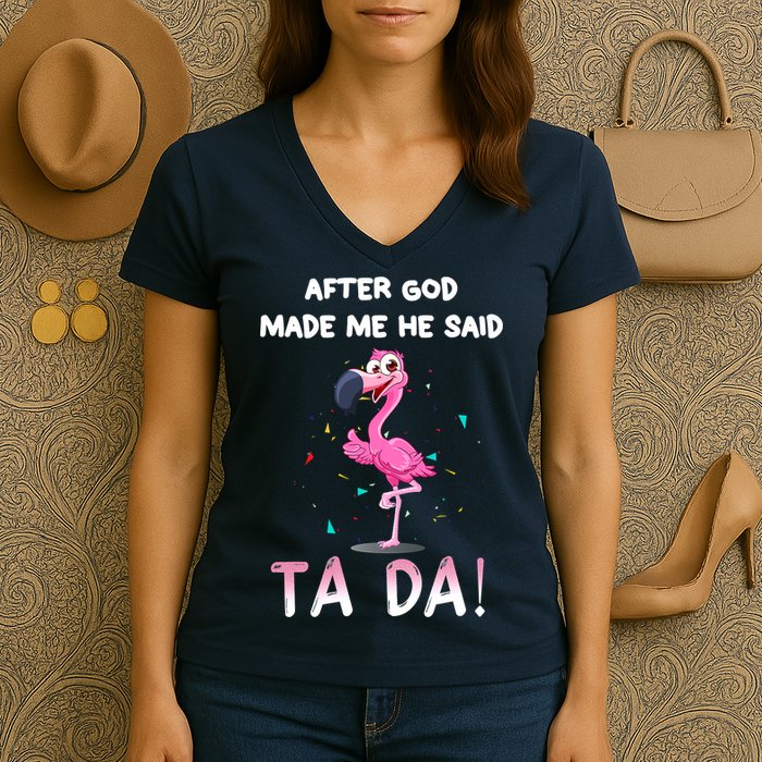 After God Made Me He Said Ta Da Funny Flamingo Quote Idea Women's V-Neck T-Shirt