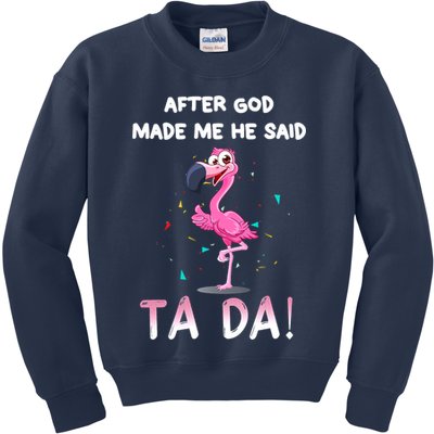 After God Made Me He Said Ta Da Funny Flamingo Quote Idea Kids Sweatshirt