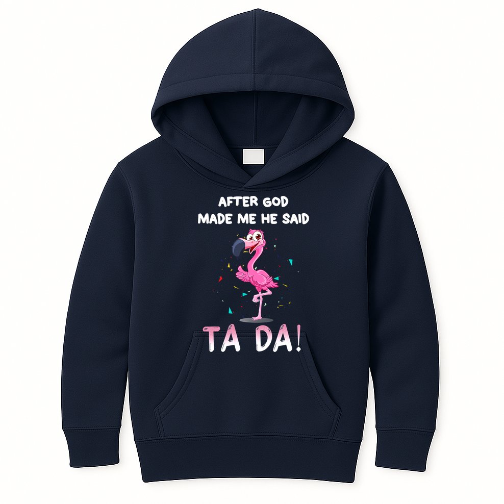 After God Made Me He Said Ta Da Funny Flamingo Quote Idea Kids Hoodie