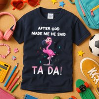 After God Made Me He Said Ta Da Funny Flamingo Quote Idea Kids T-Shirt