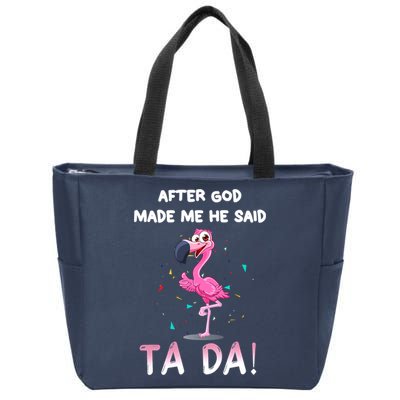 After God Made Me He Said Ta Da Funny Flamingo Quote Idea Zip Tote Bag
