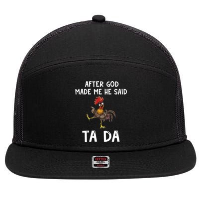 After God Made Me He Said Tada Chicken Chicken Mom Farmer Cute Gift 7 Panel Mesh Trucker Snapback Hat