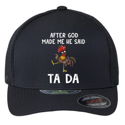 After God Made Me He Said Tada Chicken Chicken Mom Farmer Cute Gift Flexfit Unipanel Trucker Cap