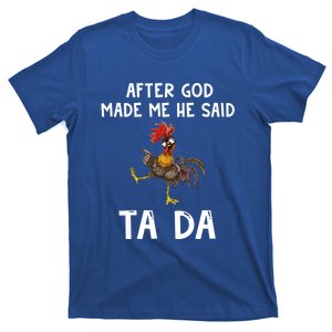 After God Made Me He Said Tada Chicken Chicken Mom Farmer Cute Gift T-Shirt