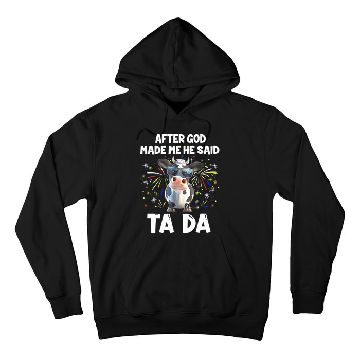 After God Made Me He Said Tada Cow Lover Funny Famer Gifts Hoodie