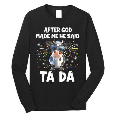 After God Made Me He Said Tada Cow Lover Funny Famer Gifts Long Sleeve Shirt