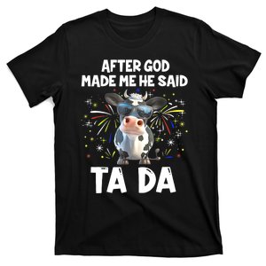 After God Made Me He Said Tada Cow Lover Funny Famer Gifts T-Shirt