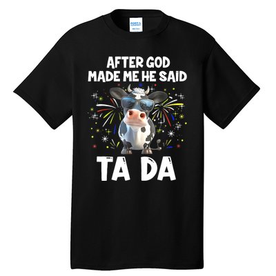 After God Made Me He Said Tada Cow Lover Funny Famer Gifts Tall T-Shirt