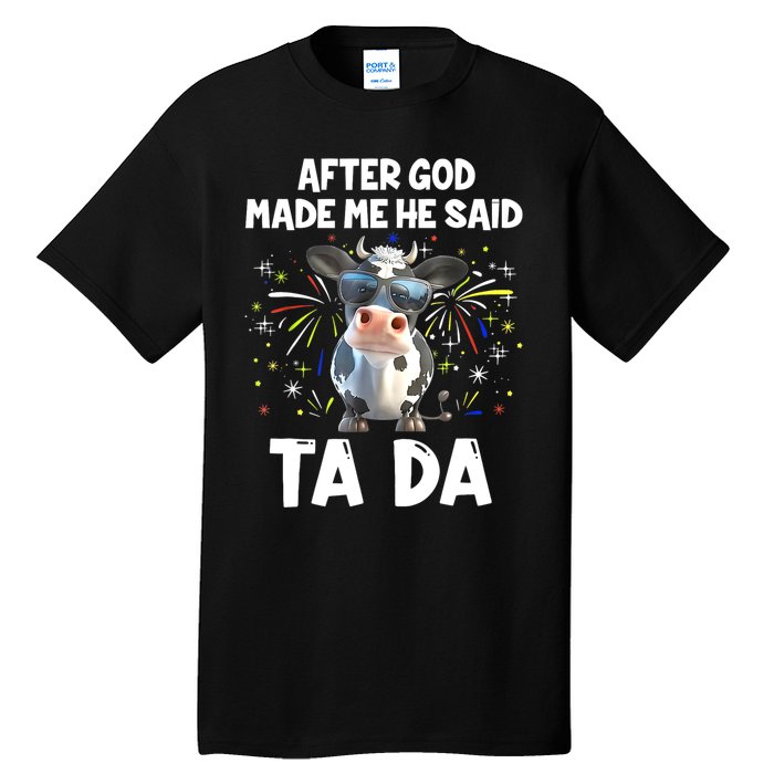 After God Made Me He Said Tada Cow Lover Funny Famer Gifts Tall T-Shirt