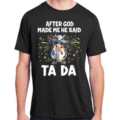 After God Made Me He Said Tada Cow Lover Funny Famer Gifts Adult ChromaSoft Performance T-Shirt