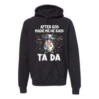 After God Made Me He Said Tada Cow Lover Funny Famer Gifts Premium Hoodie