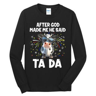 After God Made Me He Said Tada Cow Lover Funny Famer Gifts Tall Long Sleeve T-Shirt