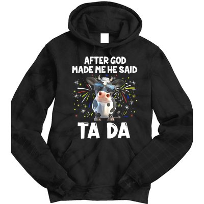 After God Made Me He Said Tada Cow Lover Funny Famer Gifts Tie Dye Hoodie