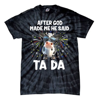 After God Made Me He Said Tada Cow Lover Funny Famer Gifts Tie-Dye T-Shirt