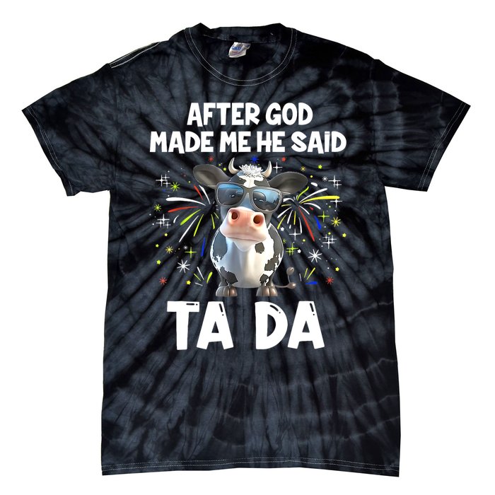 After God Made Me He Said Tada Cow Lover Funny Famer Gifts Tie-Dye T-Shirt