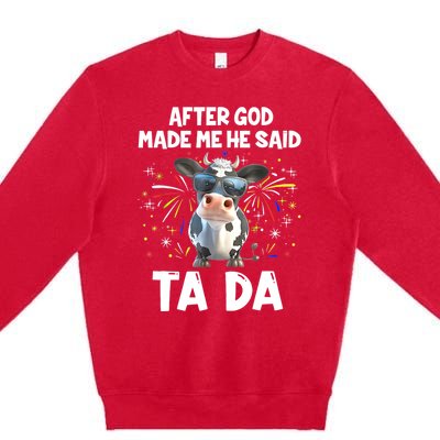 After God Made Me He Said Tada Cow Lover Funny Famer Gifts Premium Crewneck Sweatshirt