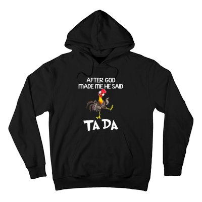 After God Made Me He Said Ta Da Chicken Funny Hoodie