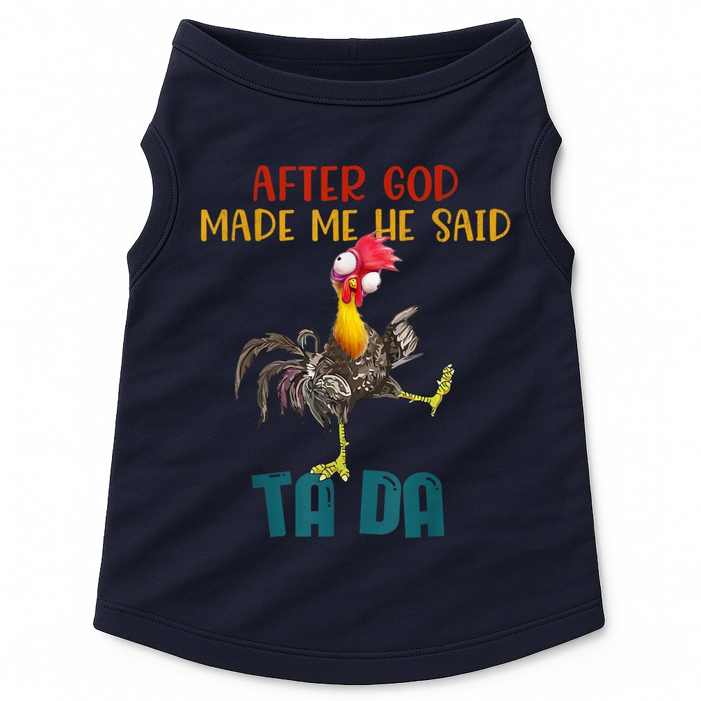 After God Made Me He Said Ta Da Funny Chicken Rooster Doggie Tank
