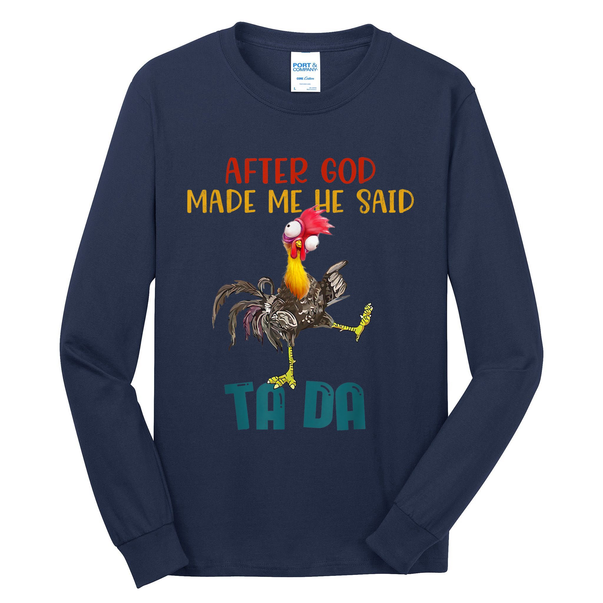 After God Made Me He Said Ta Da Funny Chicken Rooster Tall Long Sleeve T-Shirt
