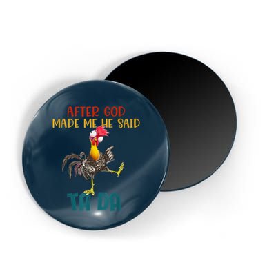 After God Made Me He Said Ta Da Funny Chicken Rooster Magnet