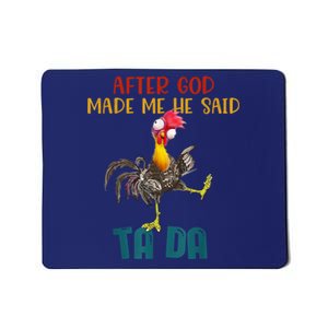 After God Made Me He Said Ta Da Funny Chicken Rooster Mousepad