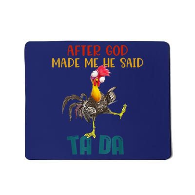 After God Made Me He Said Ta Da Funny Chicken Rooster Mousepad