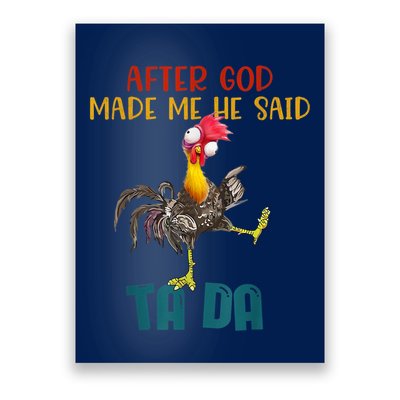 After God Made Me He Said Ta Da Funny Chicken Rooster Poster
