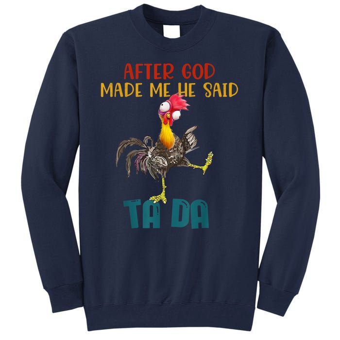 After God Made Me He Said Ta Da Funny Chicken Rooster Tall Sweatshirt