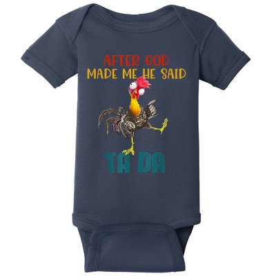 After God Made Me He Said Ta Da Funny Chicken Rooster Baby Bodysuit