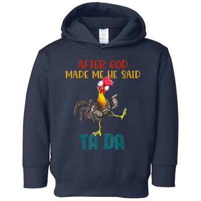 After God Made Me He Said Ta Da Funny Chicken Rooster Toddler Hoodie