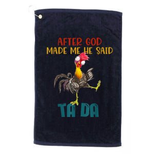 After God Made Me He Said Ta Da Funny Chicken Rooster Platinum Collection Golf Towel