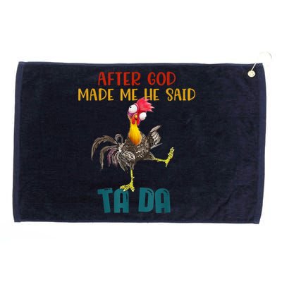 After God Made Me He Said Ta Da Funny Chicken Rooster Grommeted Golf Towel