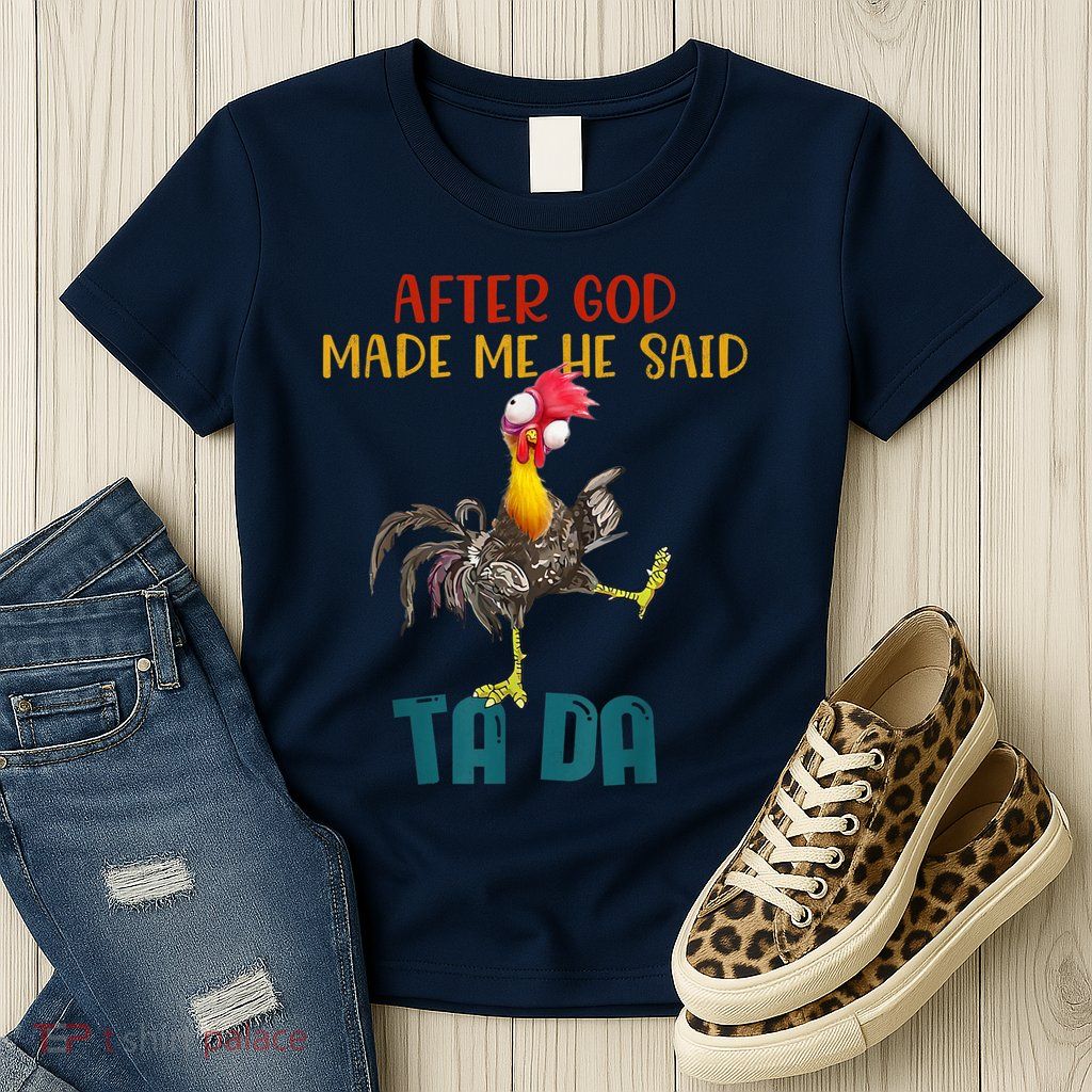 After God Made Me He Said Ta Da Funny Chicken Rooster Womens T-Shirt