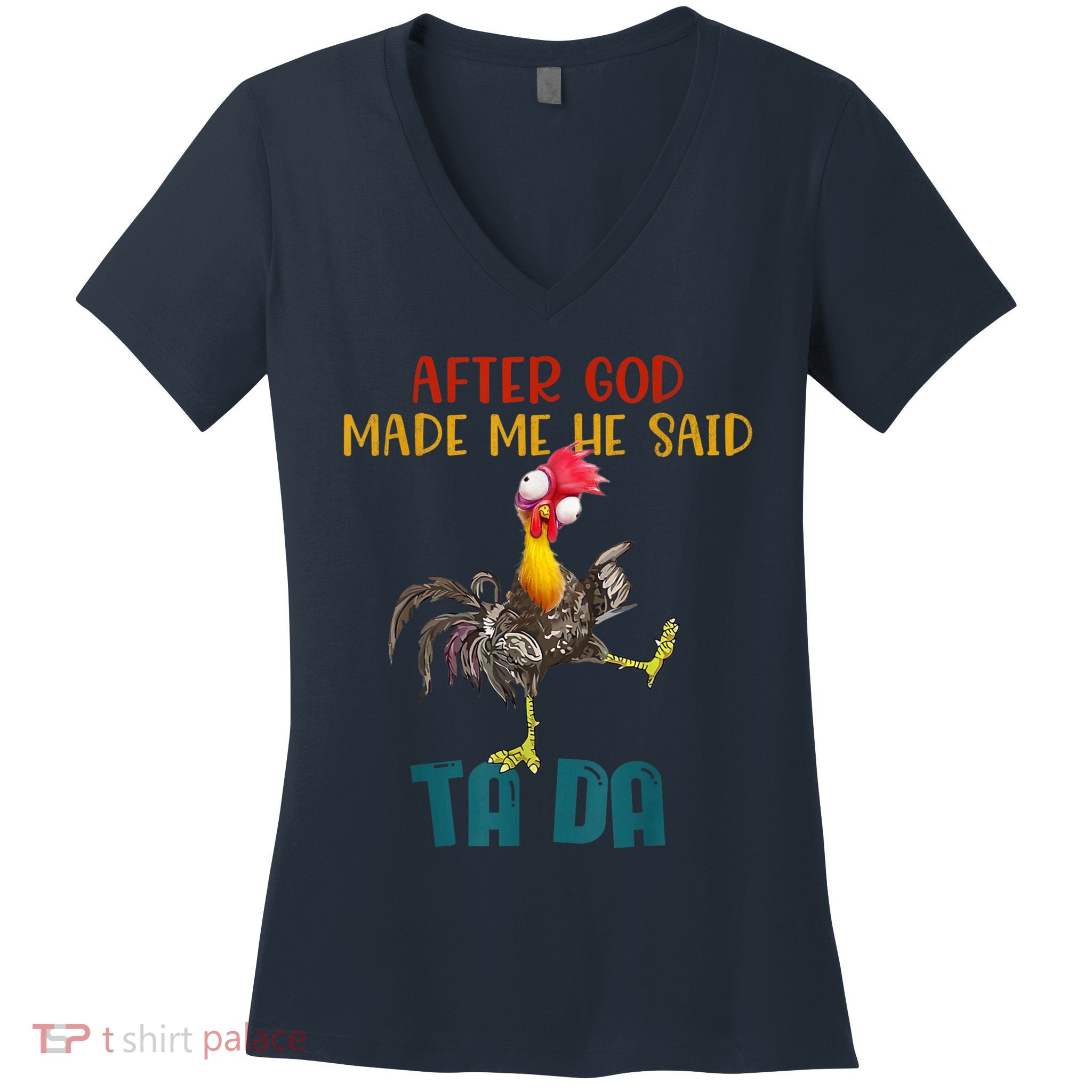 After God Made Me He Said Ta Da Funny Chicken Rooster Women's V-Neck T-Shirt