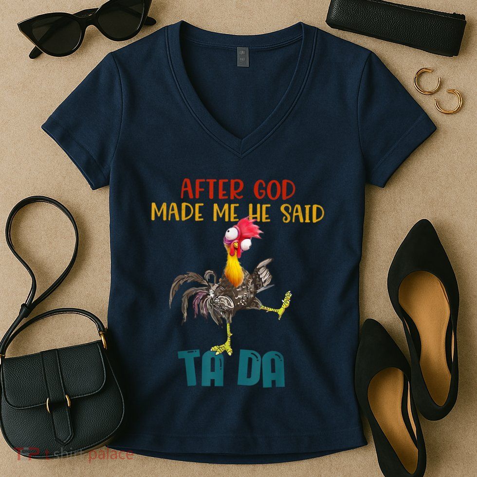After God Made Me He Said Ta Da Funny Chicken Rooster Women's V-Neck T-Shirt