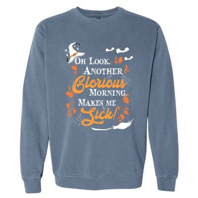 Another Glorious Morning Makes Me Sick Halloween Funny Gift Cool Gift Garment-Dyed Sweatshirt